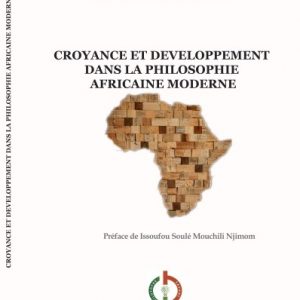 CROYANCE ET DEVELOPPEMENT  DANS LA PHILOSOPHIE  AFRICAINE MODERNE